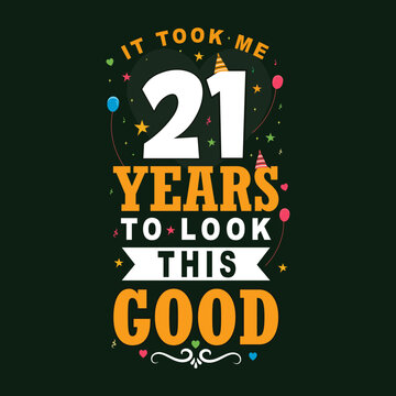 It took 21 years to look this good. 21 Birthday and 21 anniversary celebration Vintage lettering design.