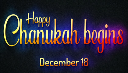 Happy Chanukah begins, December 18. Calendar of December Retro neon Text Effect, design