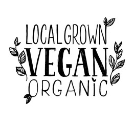 Obraz premium Local Grown Vegan Organic slogan. Hand lettering inscription. Lettering vector illustration. Hand drawn. Vintage style.