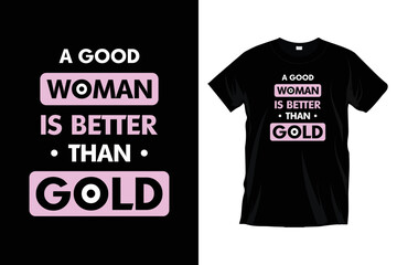A good woman is better than gold. Modern woman motivational inspirational quotes typography t-shirt design for prints, apparel, vector, art, and illustration