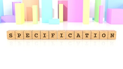 Letters SPECIFICATION chiselled on wooden cube blocks reflected on the beautiful surface. Business concept. In the back are colorful cuboids in different shapes. (3D rendering)