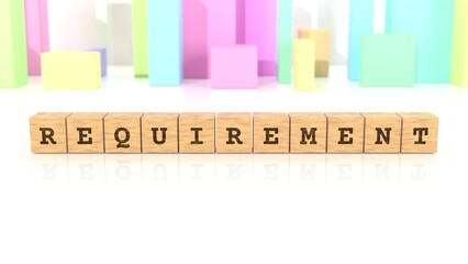 Letters REQUIREMENT carved on wooden blocks reflected on the shiny table. Business concept. In the back are colorful cuboids in many different shapes. (3D rendering)