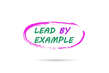Lead by example concept in motivational concept - obrazy, fototapety, plakaty