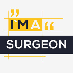 (I'm a Surgeon) Lettering design, can be used on T-shirt, Mug, textiles, poster, cards, gifts and more, vector illustration.