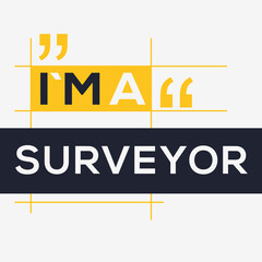 (I'm a Surveyor) Lettering design, can be used on T-shirt, Mug, textiles, poster, cards, gifts and more, vector illustration.