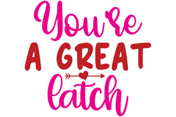 You're a great latch, Valentine SVG Design, Valentine Cut File, Valentine SVG, Valentine T-Shirt Design, Valentine Design, Valentine Bundle, Heart, Valentine Love