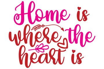 Home is where the heart is, Valentine SVG Design, Valentine Cut File, Valentine SVG, Valentine T-Shirt Design, Valentine Design, Valentine Bundle, Heart, Valentine Love