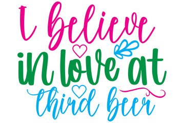 I believe in love at third beer, Valentine SVG Design, Valentine Cut File, Valentine SVG, Valentine T-Shirt Design, Valentine Design, Valentine Bundle, Heart, Valentine Love