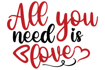 Obraz na płótnie Canvas All you need is love, Valentine SVG Design, Valentine Cut File, Valentine SVG, Valentine T-Shirt Design, Valentine Design, Valentine Bundle, Heart, Valentine Love