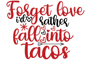 Forget love i'd rather fall into tacos, Valentine SVG Design, Valentine Cut File, Valentine SVG, Valentine T-Shirt Design, Valentine Design, Valentine Bundle, Heart, Valentine Love