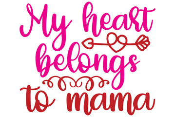 My heart belongs to mama, Valentine SVG Design, Valentine Cut File, Valentine SVG, Valentine T-Shirt Design, Valentine Design, Valentine Bundle, Heart, Valentine Love