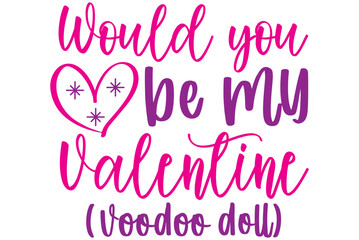 Would you be my Valentine (voodoo doll), Valentine SVG Design, Valentine Cut File, Valentine SVG, Valentine T-Shirt Design, Valentine Design, Valentine Bundle, Heart, Valentine Love