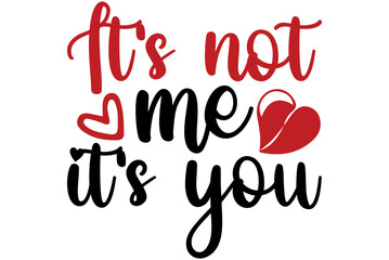 It's not me it's you, Valentine SVG Design, Valentine Cut File, Valentine SVG, Valentine T-Shirt Design, Valentine Design, Valentine Bundle, Heart, Valentine Love