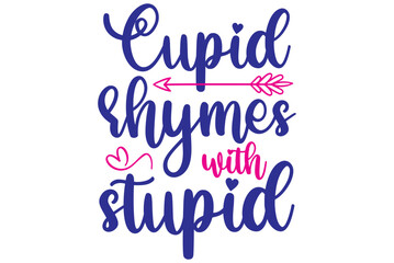 Cupid rhymes with stupid, Valentine SVG Design, Valentine Cut File, Valentine SVG, Valentine T-Shirt Design, Valentine Design, Valentine Bundle, Heart, Valentine Love