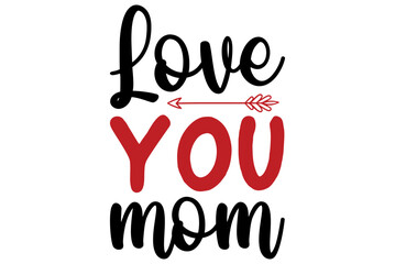 Love you mom, Valentine SVG Design, Valentine Cut File, Valentine SVG, Valentine T-Shirt Design, Valentine Design, Valentine Bundle, Heart, Valentine Love