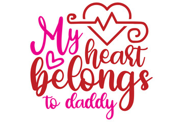 My heart belongs to daddy, Valentine SVG Design, Valentine Cut File, Valentine SVG, Valentine T-Shirt Design, Valentine Design, Valentine Bundle, Heart, Valentine Love