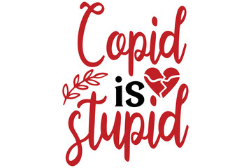 Copid is stupid, Valentine SVG Design, Valentine Cut File, Valentine SVG, Valentine T-Shirt Design, Valentine Design, Valentine Bundle, Heart, Valentine Love