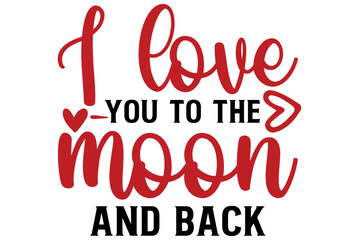 I love you to the moon and back, Valentine SVG Design, Valentine Cut File, Valentine SVG, Valentine T-Shirt Design, Valentine Design, Valentine Bundle, Heart, Valentine Love
