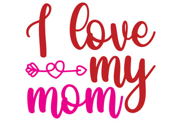 I love my mom, Valentine SVG Design, Valentine Cut File, Valentine SVG, Valentine T-Shirt Design, Valentine Design, Valentine Bundle, Heart, Valentine Love