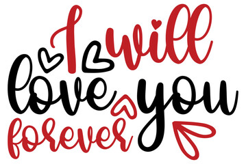 I will love you forever, Valentine SVG Design, Valentine Cut File, Valentine SVG, Valentine T-Shirt Design, Valentine Design, Valentine Bundle, Heart, Valentine Love
