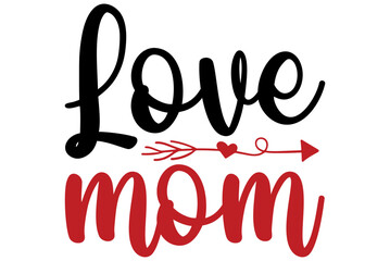Love mom, Valentine SVG Design, Valentine Cut File, Valentine SVG, Valentine T-Shirt Design, Valentine Design, Valentine Bundle, Heart, Valentine Love