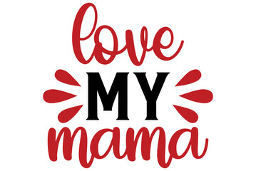 love My mama, Valentine SVG Design, Valentine Cut File, Valentine SVG, Valentine T-Shirt Design, Valentine Design, Valentine Bundle, Heart, Valentine Love