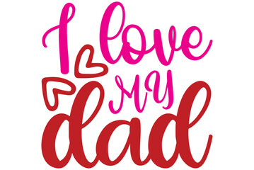 I love my dad, Valentine SVG Design, Valentine Cut File, Valentine SVG, Valentine T-Shirt Design, Valentine Design, Valentine Bundle, Heart, Valentine Love