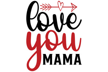love you mama, Valentine SVG Design, Valentine Cut File, Valentine SVG, Valentine T-Shirt Design, Valentine Design, Valentine Bundle, Heart, Valentine Love