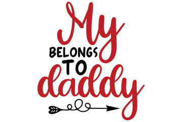My belongs to daddy, Valentine SVG Design, Valentine Cut File, Valentine SVG, Valentine T-Shirt Design, Valentine Design, Valentine Bundle, Heart, Valentine Love