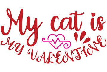 Fototapeta na wymiar My cat is my valentine, Valentine SVG Design, Valentine Cut File, Valentine SVG, Valentine T-Shirt Design, Valentine Design, Valentine Bundle, Heart, Valentine Love