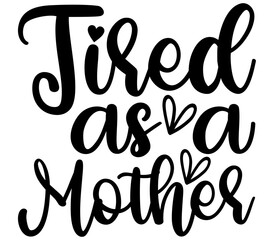 Tired as a mother, Mother's day SVG Design, Mother's day Cut File, Mother's day SVG, Mother's day T-Shirt Design, Mother's day Design, Mother's day Bundle