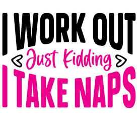 I Work out Just Kidding I Take Naps, Mother's day SVG Design, Mother's day Cut File, Mother's day SVG, Mother's day T-Shirt Design, Mother's day Design, Mother's day Bundle
