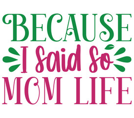 Because I said so mom life, Mother's day SVG Design, Mother's day Cut File, Mother's day SVG, Mother's day T-Shirt Design, Mother's day Design, Mother's day Bundle