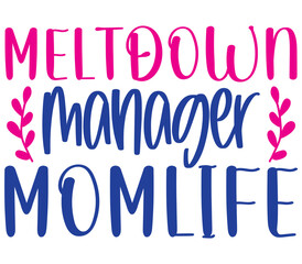 Meltdown manager momlife, Mother's day SVG Design, Mother's day Cut File, Mother's day SVG, Mother's day T-Shirt Design, Mother's day Design, Mother's day Bundle