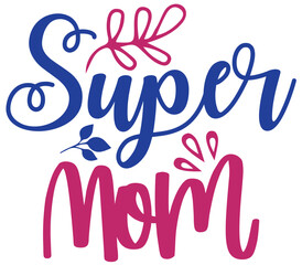 Super Mom, Mother's day SVG Design, Mother's day Cut File, Mother's day SVG, Mother's day T-Shirt Design, Mother's day Design, Mother's day Bundle