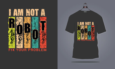 typography t shirt I am not a robot fix your Problem lettering Design. vector typography collections. typography t shirt design free download, typographic t shirt design, beautiful typography t-shirt 