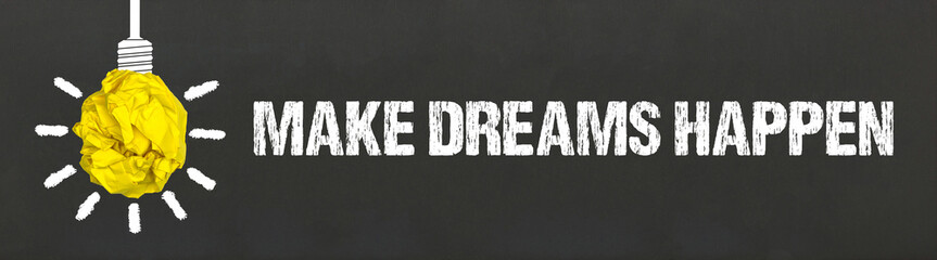 make dreams happen	