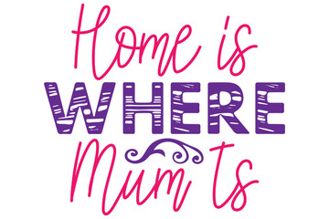 Home is where mum is, Mother's day SVG Design, Mother's day Cut File, Mother's day SVG, Mother's day T-Shirt Design, Mother's day Design, Mother's day Bundle