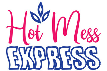 Hot Mess Express, Mother's day SVG Design, Mother's day Cut File, Mother's day SVG, Mother's day T-Shirt Design, Mother's day Design, Mother's day Bundle