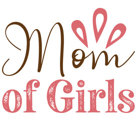 Mom of Girls, Mother's day SVG Design, Mother's day Cut File, Mother's day SVG, Mother's day T-Shirt Design, Mother's day Design, Mother's day Bundle