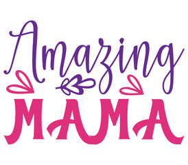 Amazing Mama, Mother's day SVG Design, Mother's day Cut File, Mother's day SVG, Mother's day T-Shirt Design, Mother's day Design, Mother's day Bundle