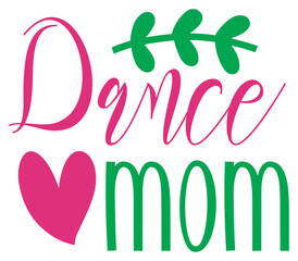 Dance mom, Mother's day SVG Design, Mother's day Cut File, Mother's day SVG, Mother's day T-Shirt Design, Mother's day Design, Mother's day Bundle