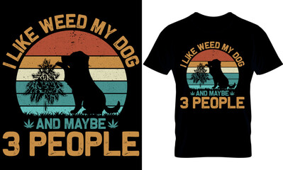 I like weed my dog and maybe 3 people. weed t-shirt design Template. Cannabis design. Cannabis tools. weed design.