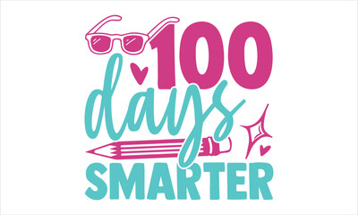 100 Days Smarter  - Kids T shirt Design, Hand lettering illustration for your design, Modern calligraphy, Svg Files for Cricut, Poster, EPS