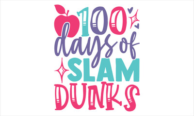100 Days Of Slam Dunks - Kids T shirt Design, Hand drawn vintage illustration with hand-lettering and decoration elements, Cut Files for Cricut Svg, Digital Download