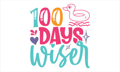 100 Days Wiser - Kids T shirt Design, Hand drawn vintage illustration with hand-lettering and decoration elements, Cut Files for Cricut Svg, Digital Download