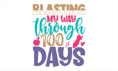 Blasting My Way Through 100 Days - Kids T shirt Design, Hand drawn lettering and calligraphy, Svg Files for Cricut, Instant Download, Illustration for prints on bags, posters
