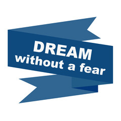 Dream without a fear slogan on ribbon