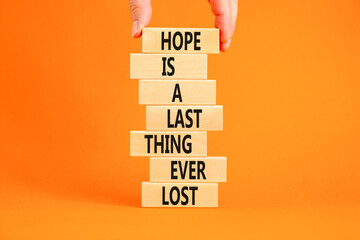 Do not lost hope symbol. Concept words Hope is a last thing ever lost on wooden blocks on a...