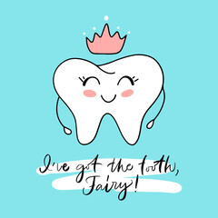 Vector calligraphy illustration. Slogan of I've got the tooth, Fairy! Icon of princess tooth with crown. Cartoon childish style. Poster with dental quote. Ready greeting card for child, parents. 